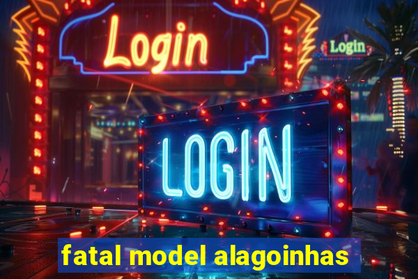 fatal model alagoinhas